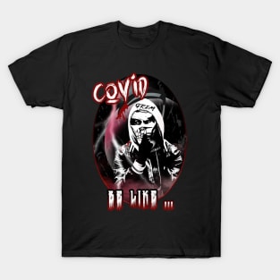 Covid be like - grim reaper T-Shirt